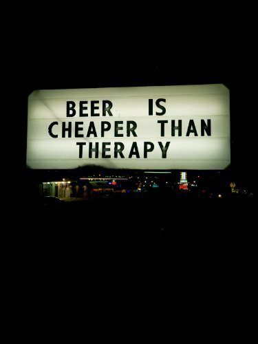 Beer Is Cheaper Than Therapy (2011)